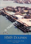 HMS Dolphin - Gosport's Submarine Base by HALL, Keith